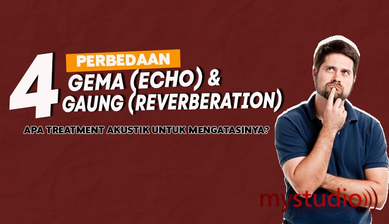 Sekilas Sama, Ternyata Gema dan Gaung Berbeda - Treatment Akustik Apa untuk Mengatasinya?